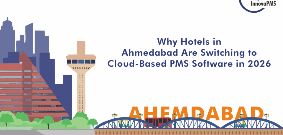 Why Hotels in Ahmedabad Are Switching to Cloud-Based PMS Software in 2026