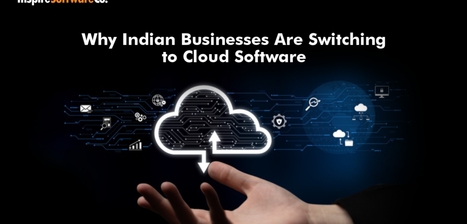 Why Indian Businesses Are Switching to Cloud Software Solutions
