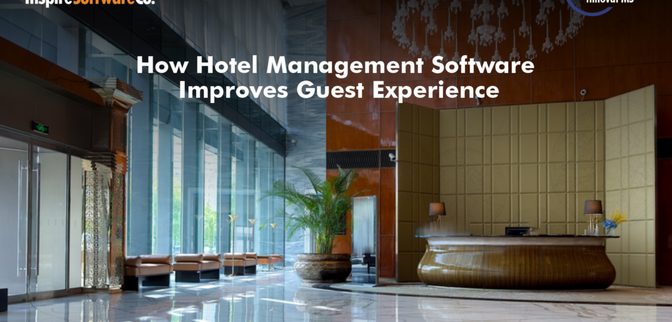 How Hotel Management Software Improves Guest Experience